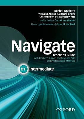 NAVIGATE B1+ INTERMEDIATE TCHR'S (+ TCHR'S RESOURCES DISC)