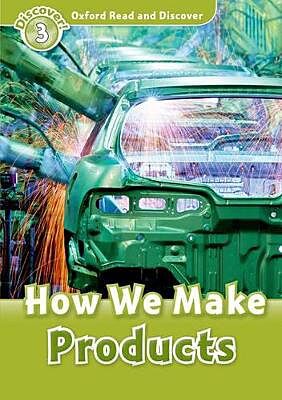 OXFORD READ & DISCOVER 3: HOW WE MAKE PRODUCTS