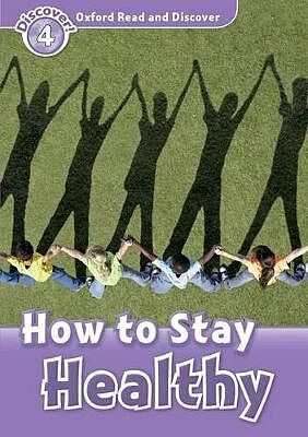 OXFORD READ & DISCOVER 4: HOW TO STAY HEALTHY