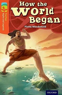 OXFORD READING TREE : MYTHS AND LEGENDS 13 HOW THE WORLD BEGAN
