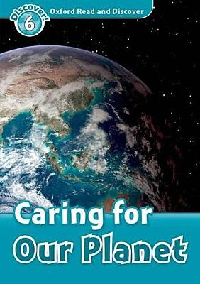 OXFORD READ & DISCOVER 6: CARING FOR OUR PLANET