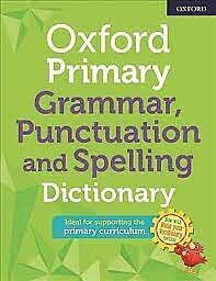 OXFORD PRIMARY GRAMMAR, PUNCTUATION AND SPELLING DICTIONARY