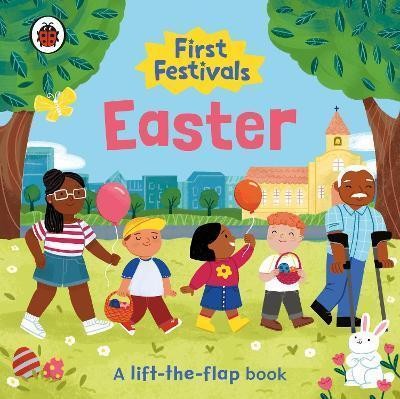 FIRST FESTIVALS: EASTER : A LIFT-THE-FLAP BOOK