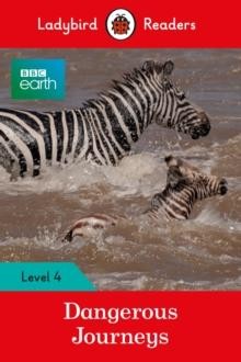 LADYBIRD READERS LEVEL 4 - BBC EARTH - DANGEROUS JOURNEYS (ELT GRADED READER)