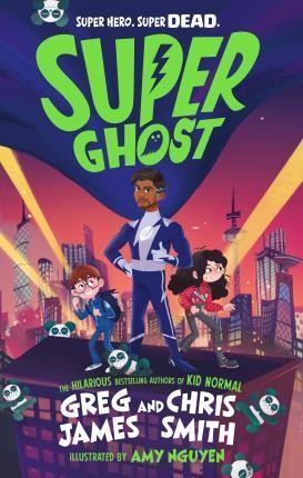 SUPER GHOST : FROM THE HILARIOUS BESTSELLING AUTHORS OF KID NORMAL