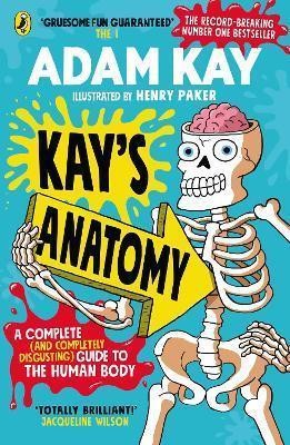 KAY'S ANATOMY : A COMPLETE (AND COMPLETELY DISGUSTING) GUIDE TO THE HUMAN BODY
