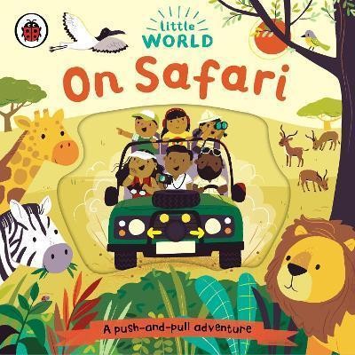 LITTLE WORLD: ON SAFARI : A PUSH-AND-PULL ADVENTURE