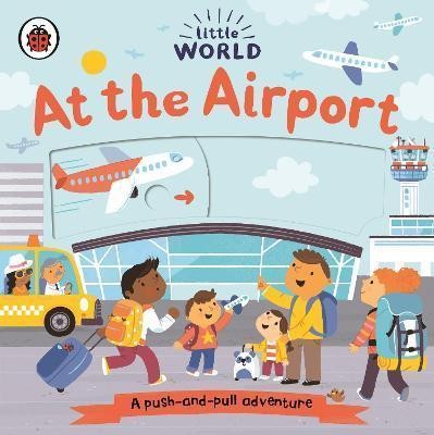 LITTLE WORLD: AT THE AIRPORT : A PUSH-AND-PULL ADVENTURE