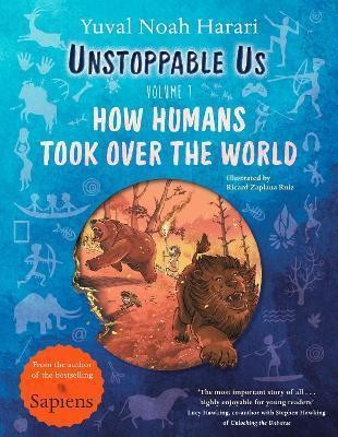UNSTOPPABLE US, VOLUME 1 : HOW HUMANS TOOK OVER THE WORLD, FROM THE AUTHOR OF THE MULTI-MILLION BESTSELLING SAPIENS