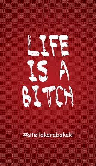 Life is a Bitch